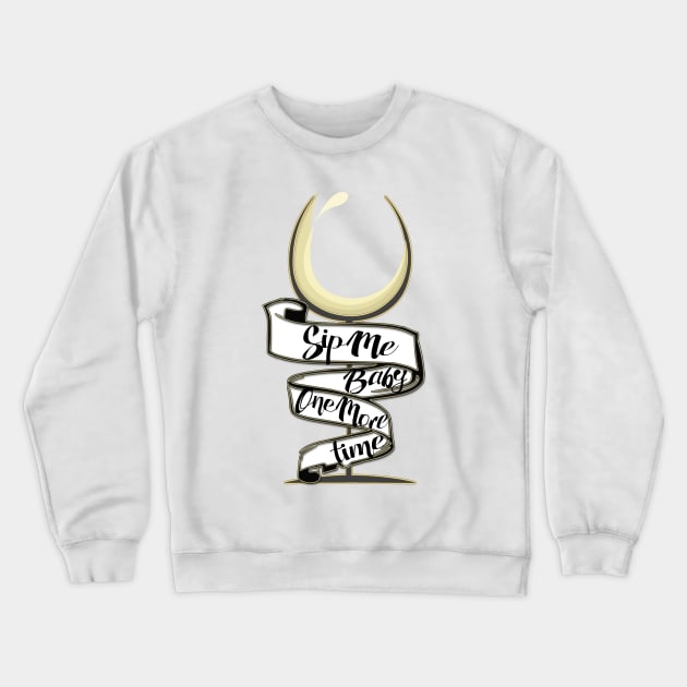 Sip Me Baby One More Time... Crewneck Sweatshirt by LanaBanana